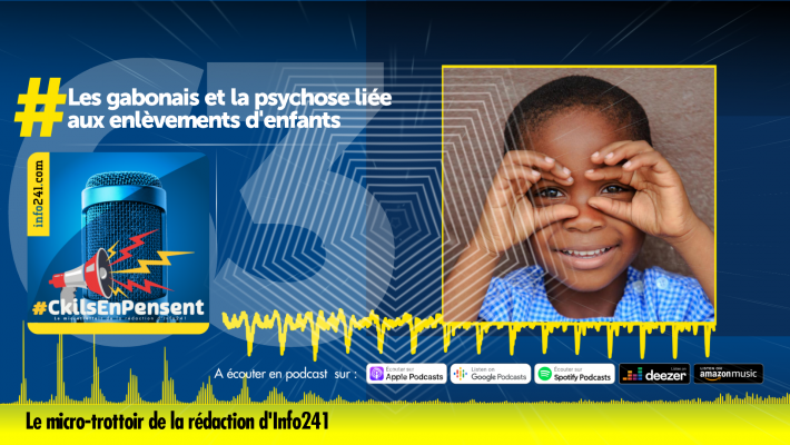 #CkilsEnPensent&nbsp;: les gabonais et la psychose liée aux enlèvements d’enfants